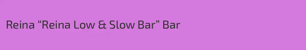 Reina “Reina Low & Slow Bar” Bar